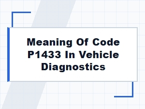 Meaning of Code P1433 in Vehicle Diagnostics